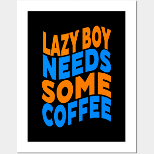 Lazy boy needs some coffee Posters and Art